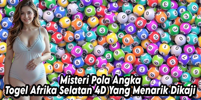 Misteri Pola Angka Togel Afrika Selatan 4D Yang Menarik Dikaji