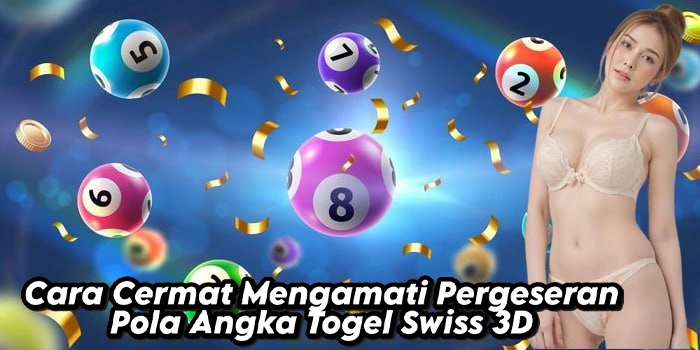 Cara Cermat Mengamati Pergeseran Pola Angka Togel Swiss 3D