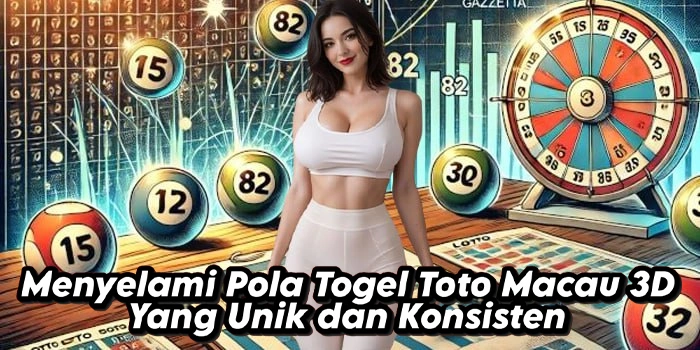 Menyelami Pola Togel Toto Macau 3D Yang Unik dan Konsisten
