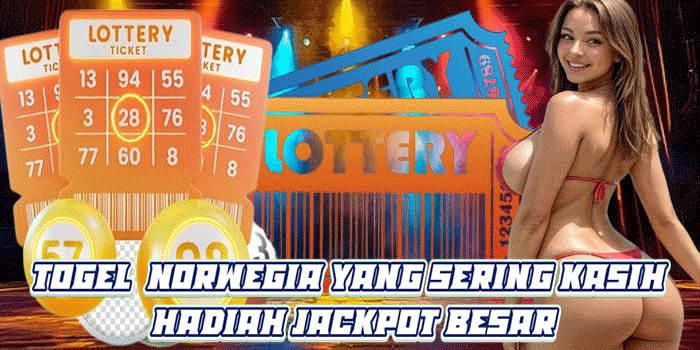 Togel Norwegia yang Sering Kasih Hadiah Jackpot Besar