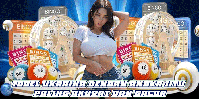 Togel Ukraina Dengan Angka Jitu Paling Akurat dan Gacor