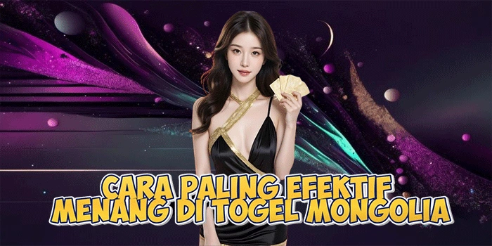 Cara Paling Efektif Menang di Togel Mongolia Cara Paling Efektif Menang di Togel Mongolia