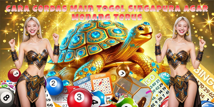 Cara Cerdas Main Togel Singapura Agar Menang Terus