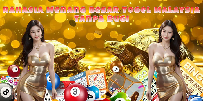 Rahasia Menang Besar Togel Malaysia Tanpa Rugi