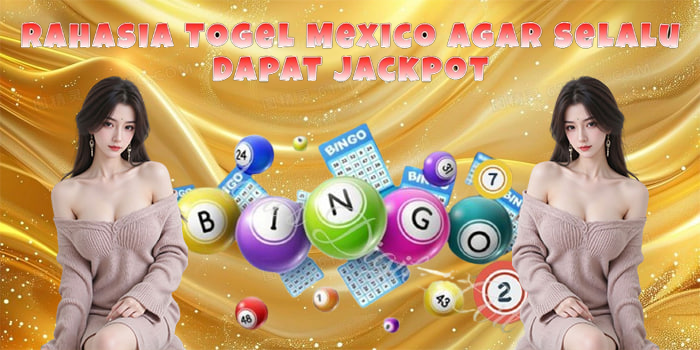 Rahasia Togel Mexico Agar Selalu Dapat Jackpot