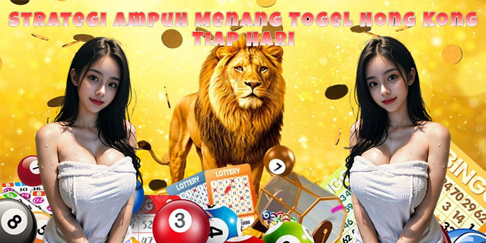 Strategi Ampuh Menang Togel Hong Kong Tiap Hari