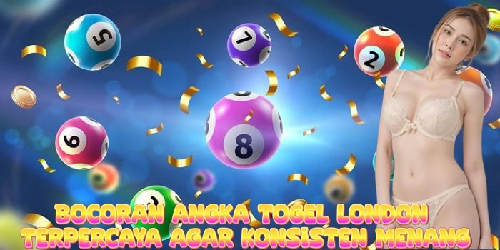 Bocoran Angka Togel London Terpercaya Agar Konsisten Menang